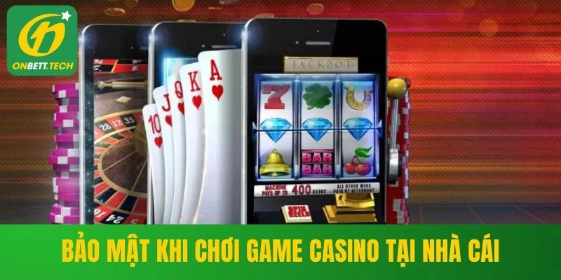 Bảo mật khi chơi game casino tại nhà cái