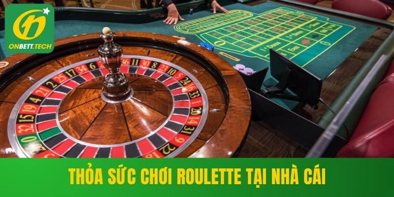 Thỏa sức chơi Roulette tại nhà cái
