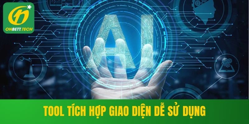 Tool tích hợp giao diện dễ sử dụng