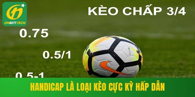 Handicap là loại kèo cực kỳ hấp dẫn