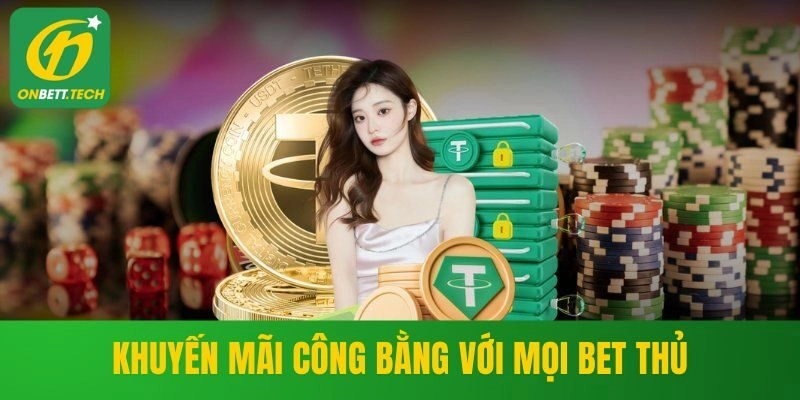 Khuyến mãi công bằng với mọi bet thủ