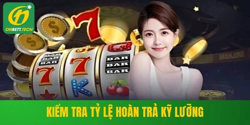 Kiểm tra tỷ lệ hoàn trả kỹ lưỡng
