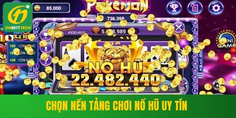 Chọn nền tảng quay nổ hũ uy tín