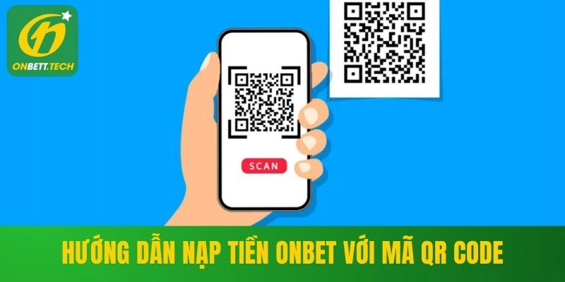 Hướng dẫn nạp tiền ONBET với mã QR Code