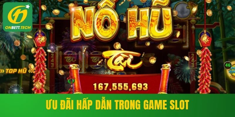 Ưu đãi hấp dẫn trong game slot