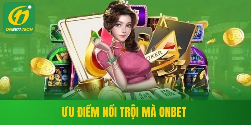 Ưu điểm nổi trội mà ONBET mang lại