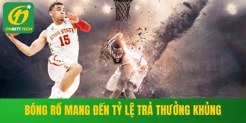 Bóng rổ mang đến tỷ lệ trả thưởng khủng