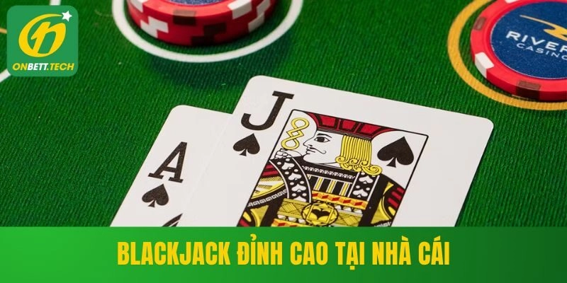 Blackjack đỉnh cao tại nhà cái ONBET